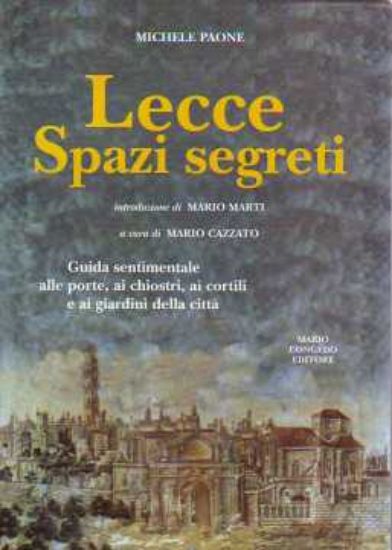 Immagine di Lecce Spazi Segreti. Guida sentimentale a Porte Chiostri Cortili e Giardini di Lecce